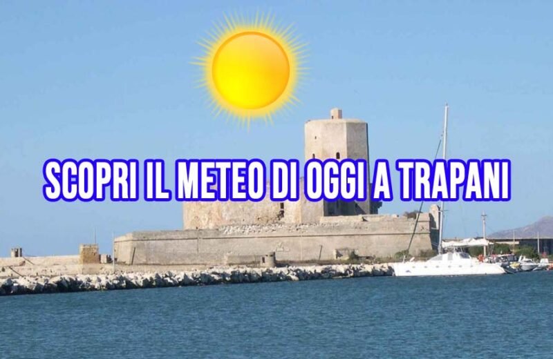 Oggi bel tempo a Trapani