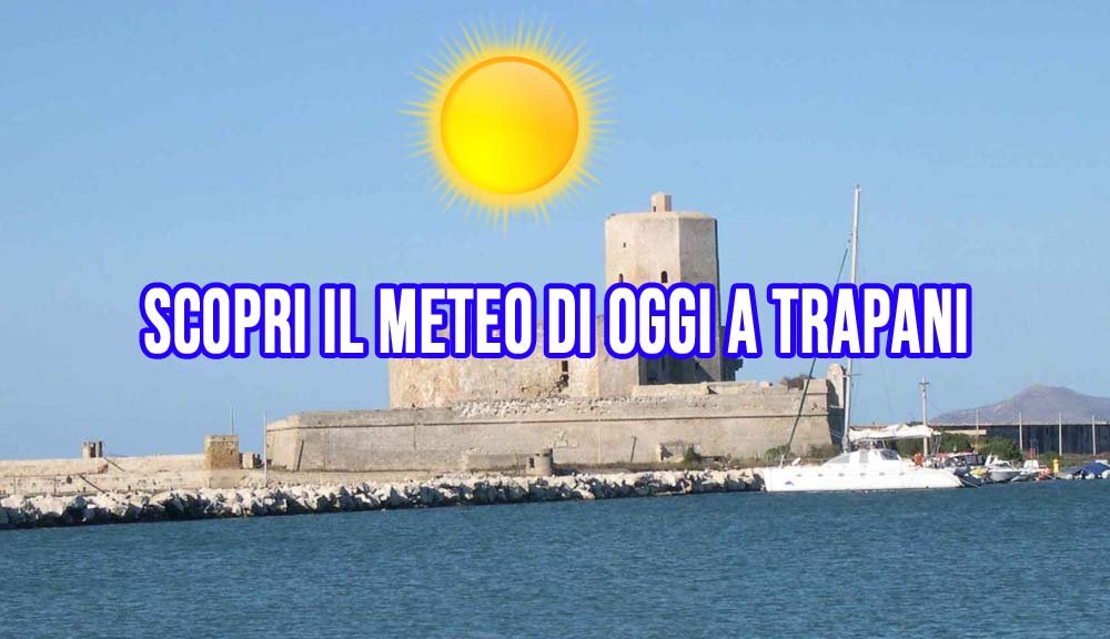 Oggi bel tempo a Trapani