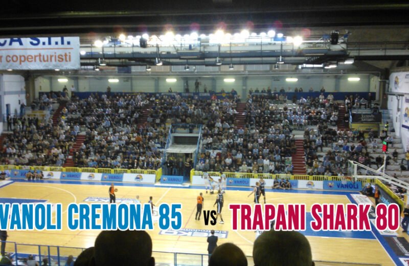 Trapani Shark, lotta fino alla fine ma Cremona passa al PalaRadi (85-80)