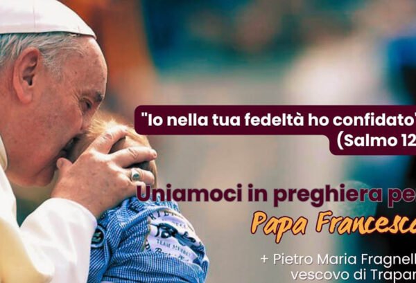 Il Vescovo della Diocesi di Trapani Fragnelli invita tutti alla pregheria per Papa Francesco