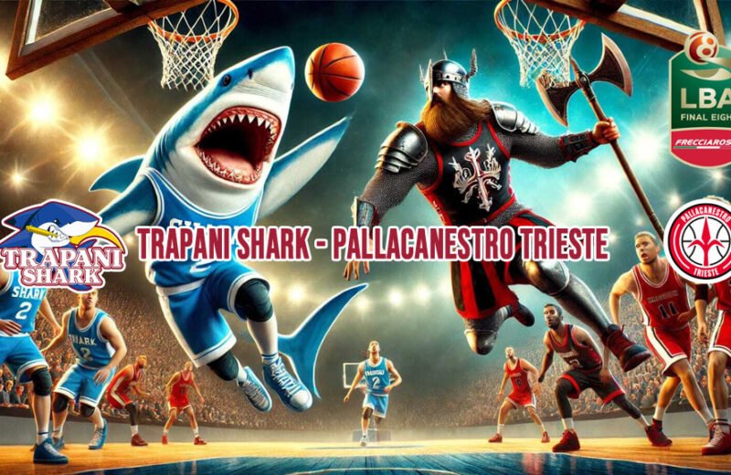 Trapani Shark – Pallacanestro Trieste: Un Match fondamentale per la Coppa Italia