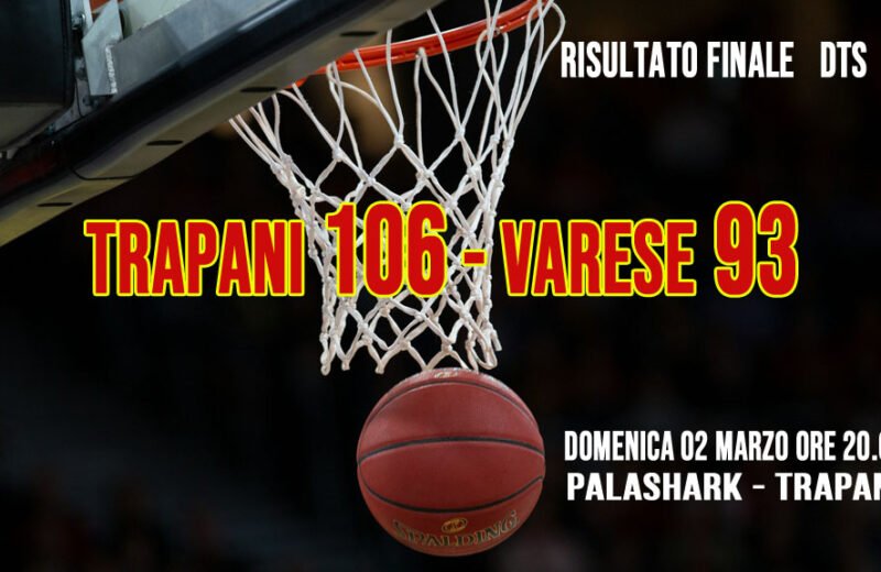 Trapani Shark vs Pallacanestro Varese 106 – 93