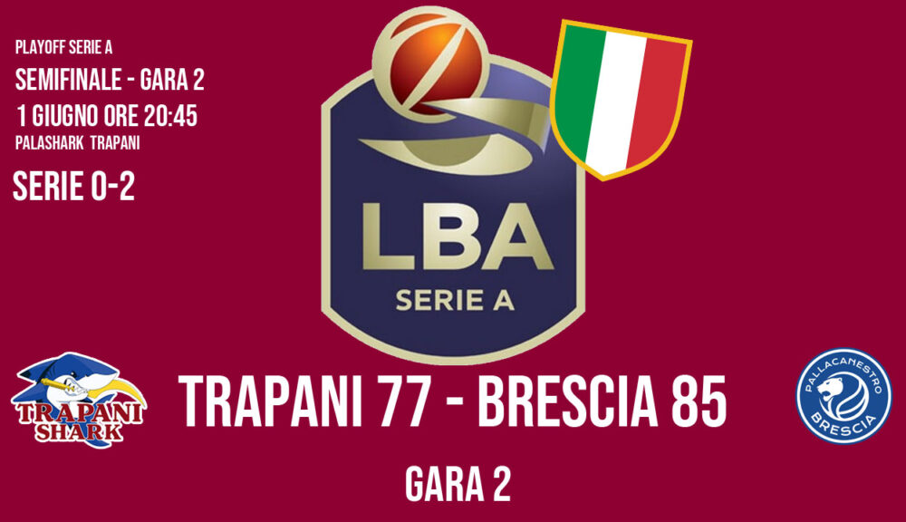 Grafica risultato Gara 2 semifinale playoff Serie A basket 2025: Trapani Shark 77 - Germani Brescia 85, disputata al PalaShark di Trapani il 1° giugno. Serie sul 2-0 per Brescia.