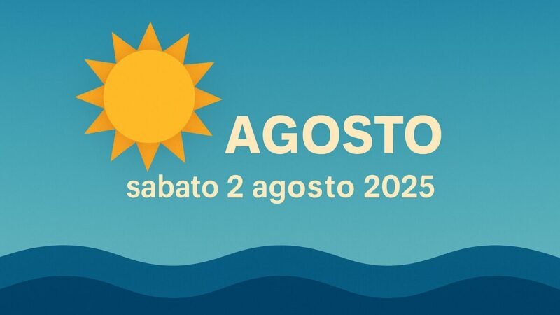 Meteo e Oroscopo di sabato 2 agosto 2025