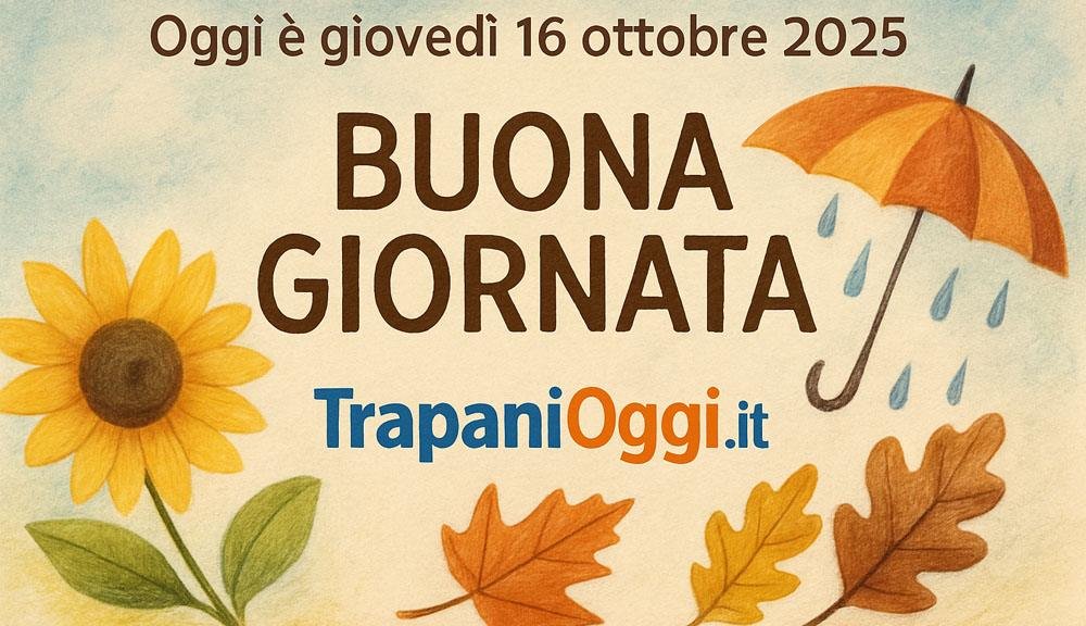 Buona giornata di giovedì 16 ottobre 2025 con sole, pioggia e foglie autunnali – TrapaniOggi.it