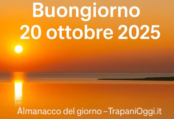 Alba dorata sul mare – Buongiorno 20 ottobre 2025 – Almanacco del giorno TrapaniOggi.it