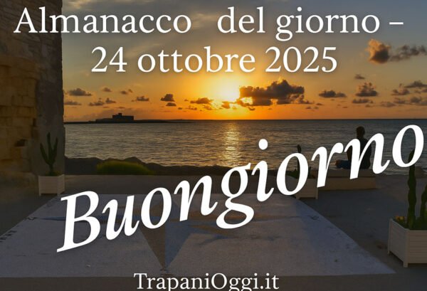 Almanacco del giorno 24 ottobre 2025 – Buongiorno da TrapaniOggi.it