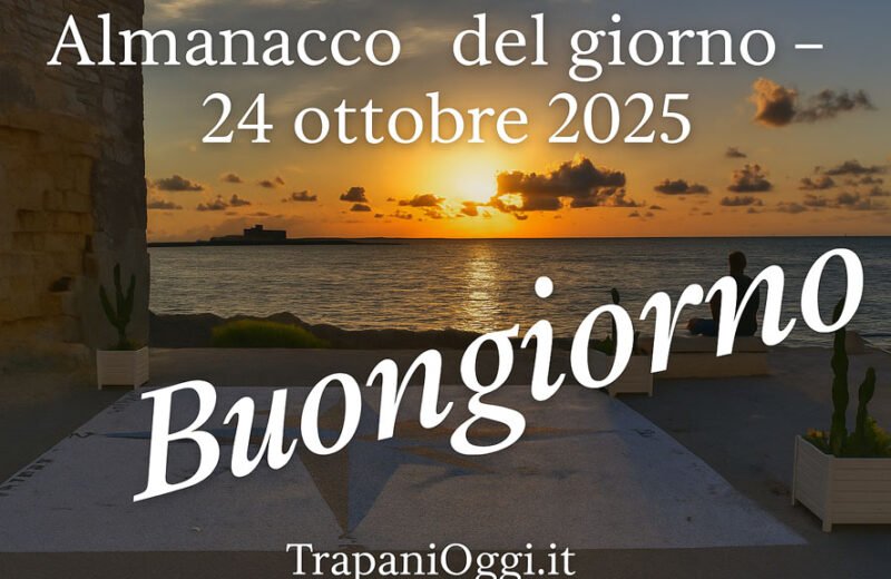 Almanacco del giorno 24 ottobre 2025 – Buongiorno da TrapaniOggi.it
