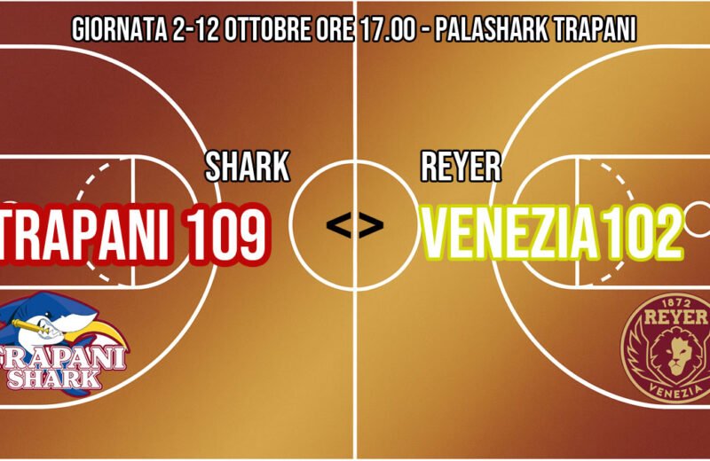Trapani Shark 109 Reyer Venezia 102 – vittoria al PalaShark Trapani nella seconda giornata di Serie A