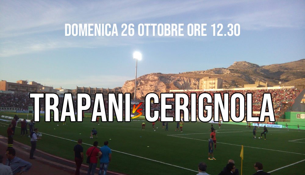 Stadio di Trapani, match Trapani vs Cerignola – Domenica 26 ottobre ore 12:30